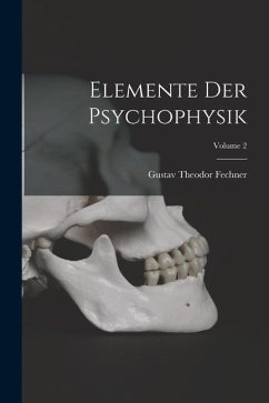 Elemente Der Psychophysik; Volume 2 - Fechner, Gustav Theodor