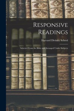 Responsive Readings: Selected From the Bible and Arranged Under Subjects - School, Harvard Divinity