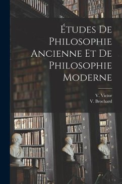 Études de Philosophie Ancienne et de Philosophie Moderne - Brochard, V.; Victor, V.