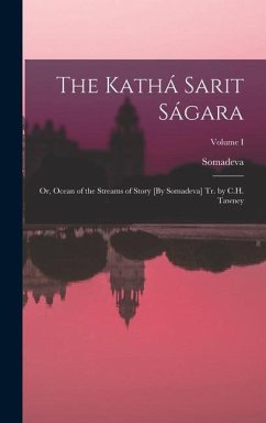The Kathá Sarit Ságara: Or, Ocean of the Streams of Story [By Somadeva] Tr. by C.H. Tawney; Volume I - Somadeva
