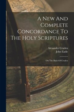 A New And Complete Concordance To The Holy Scriptures: On The Basis Of Cruden - Cruden, Alexander; Eadie, John