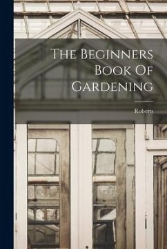 The Beginners Book Of Gardening - Roberts
