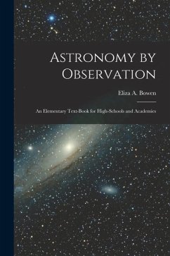 Astronomy by Observation: An Elementary Text-Book for High-Schools and Academies - Bowen, Eliza A.