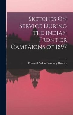 Sketches On Service During the Indian Frontier Campaigns of 1897 - Hobday, Edmund Arthur Ponsonby