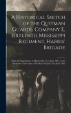 A Historical Sketch of the Quitman Guards, Company E, Sixteenth Mississippi Regiment, Harris' Brigade: From its Organization in Holmesville, 21st Apri