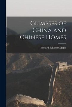 Glimpses of China and Chinese Homes - Morse, Edward Sylvester
