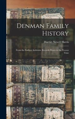 Denman Family History; From the Earliest Authentic Records Down to the Present Time - Harris, Harriet Newell