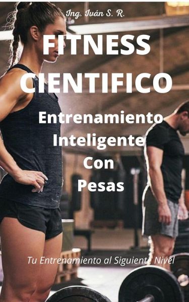 Fitness Científico: Entrenamiento Inteligente Con Pesas (eBook, ePUB) Fitness Científico: Entrenamiento Inteligente Con Pesas (eBook, ePUB)