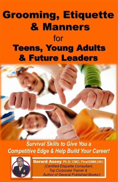 Grooming, Etiquette & Manners for Teens, Young Adults & Future Leaders (eBook, ePUB) Grooming, Etiquette & Manners for Teens, Young Adults & Future Leaders (eBook, ePUB)