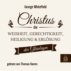 Christus – die Weisheit, Gerechtigkeit, Heiligung und Erlösung der Gläubigen (MP3-Download) - Whitefield, George