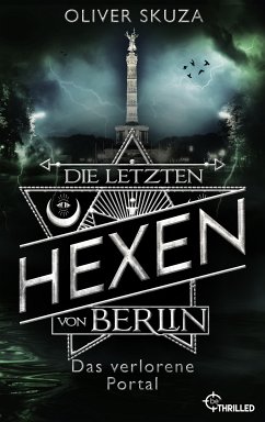 Die letzten Hexen von Berlin - Das verlorene Portal (eBook, ePUB) - Skuza, Oliver