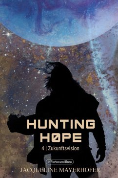 Hunting Hope - Teil 4: Zukunftsvision (eBook, ePUB) - Mayerhofer, Jacqueline