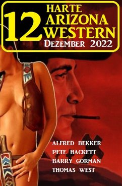 12 Harte Arizona Western Dezember 2022 (eBook, ePUB) - Bekker, Alfred; Hackett, Pete; Gorman, Barry; West, Thomas