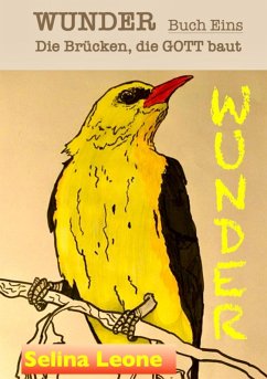 Cover WUNDER - Die Brücken, die Gott baut. Geschichten mit Botschaften. #DASWUNDERKOMMTVONINNEN #GESCHENK #CHANCE #HEILUNG (eBook, ePUB)