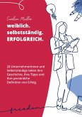 weiblich. selbstständig. ERFOLGREICH. (eBook, ePUB)