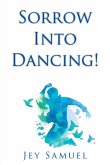SORROW INTO DANCING! (eBook, ePUB)
