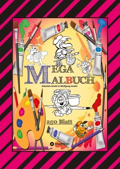 MEGA MALBUCH -- SPEZIAL AUSGABE MIT 250 TOLLEN MALBLÄTTERN FÜR UNSERE KLEINEN KÜNSTLER - André, Gabriele;André, Wolfgang