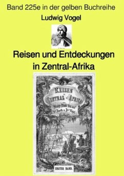 Reisen und Entdeckungen in Zentral-Afrika - Band 225e in der gelben Buchreihe - bei Jürgen Ruszkowski - Vogel, Ludwig