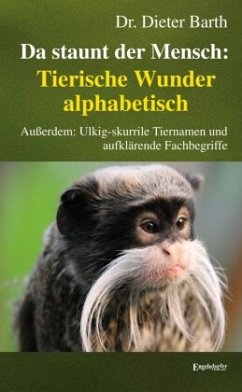 Da staunt der Mensch: Tierische Wunder alphabetisch - Barth, Dieter