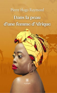 Dans la peau d’une femme d’Afrique (eBook, ePUB) - Raymond, Pierre Hugo