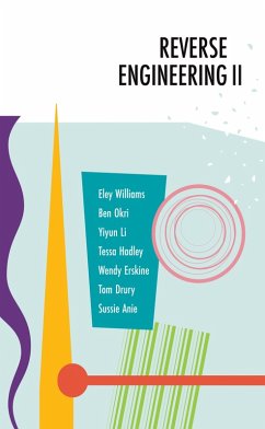 Reverse Engineering II (eBook, ePUB) - Okri, Ben; Erskine, Wendy; Hadley, Tessa; Li, Yiyun; Eley, Williams; Drury, Tom; Anie, Sussie