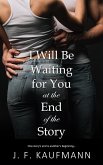 I Will Be Waiting for You at the End of the Story (eBook, ePUB) I Will Be Waiting for You at the End of the Story (eBook, ePUB)