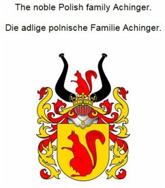 The noble Polish family Achinger. Die adlige polnische Familie Achinger. (eBook, ePUB)