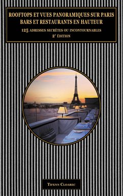 Rooftops et vues panoramiques sur Paris. Bars et restaurants en hauteur.: 125 adresses secrètes ou incontournables (2e édition)