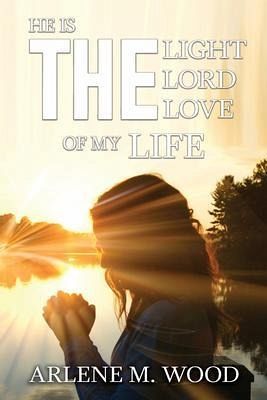 He Is the Light, the Lord, the Love of My Life (eBook, ePUB) He Is the Light, the Lord, the Love of My Life (eBook, ePUB)