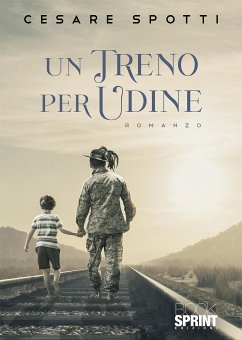 Un treno per Udine (eBook, ePUB) - Spotti, Cesare