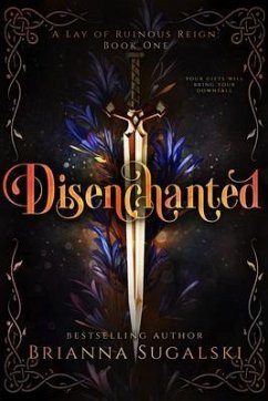 Disenchanted (A Lay of Ruinous Reign (eBook, ePUB) - Sugalski, Brianna