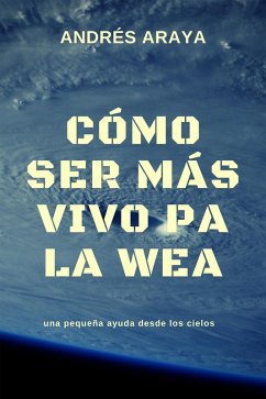 Cómo ser más vivo pa la wea (eBook, ePUB) - Araya, Andrés