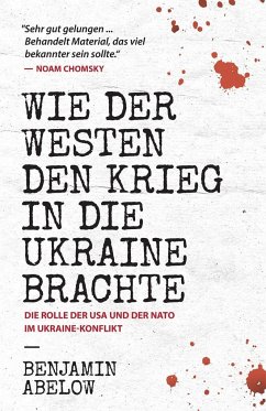 Wie der Westen den Krieg in die Ukraine Brachte - Abelow, Benjamin J