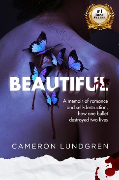 Beautiful: A memoir of romance and self-destruction, how one bullet destroyed two lives (eBook, ePUB) - Lundgren, Cameron