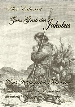 Zum Grab des Jakobus - Historischer Abenteuer-Roman über die wahren Ursprünge des Jakobsweges - Edward, Alec