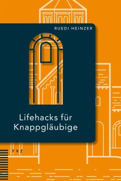 Lifehacks für Knappgläubige - Heinzer, Ruedi