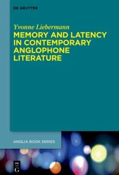 Memory and Latency in Contemporary Anglophone Literature - Liebermann, Yvonne