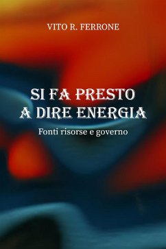 Si fa presto a dire energia. Fonti risorse e governo (eBook, ePUB) - R. Ferrone, Vito