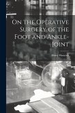 On the Operative Surgery of the Foot and Ankle-Joint