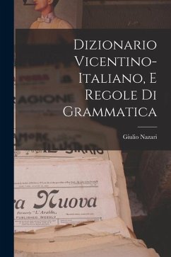 Dizionario Vicentino-Italiano, E Regole Di Grammatica - Nazari, Giulio