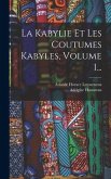 La Kabylie Et Les Coutumes Kabyles, Volume 1...