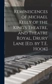 Reminiscences of Michael Kelly of the King's Theatre, and Theatre Royal, Drury Lane [Ed. by T.E. Hook]