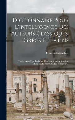Cover Dictionnaire Pour L'intelligence Des Auteurs Classiques, Grecs Et Latins