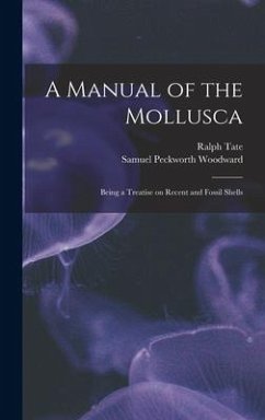 A Manual of the Mollusca; Being a Treatise on Recent and Fossil Shells - Tate, Ralph; Woodward, Samuel Peckworth