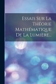 Essais Sur La Théorie Mathématique De La Lumière...