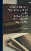 Dionysii Thracis Ars Grammatica Qualem Exemplaria Vetustissima Exhibent...