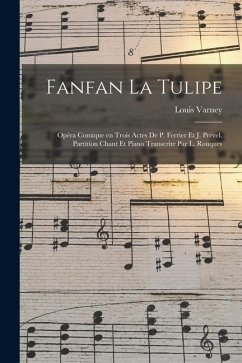 Fanfan la tulipe; opéra comique en trois actes de P. Ferrier et J. Prével. Partition chant et piano transcrite par L. Rouques - Varney, Louis