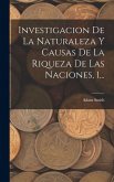 Investigacion De La Naturaleza Y Causas De La Riqueza De Las Naciones, 1... Investigacion De La Naturaleza Y Causas De La Riqueza De Las Naciones, 1...