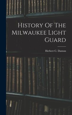 History Of The Milwaukee Light Guard - Damon, Herbert C.