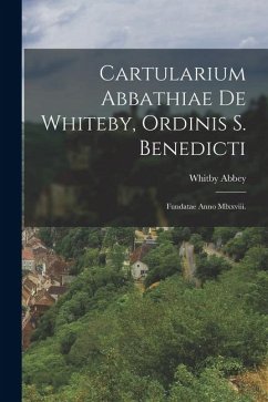Cover Cartularium Abbathiae De Whiteby, Ordinis S. Benedicti: Fundatae Anno Mlxxviii.